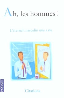 Ah, les hommes ! l'eternel masculin mis a nu