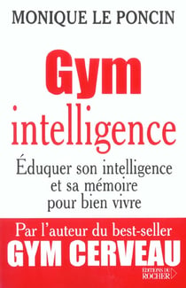 Gym intelligence - eduquer son intelligence et sa memoire pour bien vivre