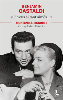"je vous ai tant aimés..." : Montand et Signoret, un couple dans l'histoire