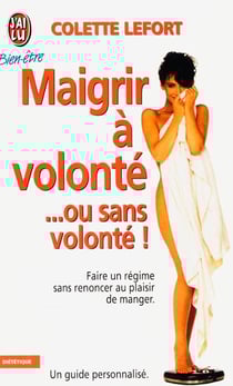 Maigrir à volonté... ou sans volonté !