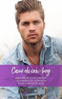 Coeur de cow-boy : Amoureuse d'un cow-boy, Les prairies de la passion, Pour l'amour de Rose