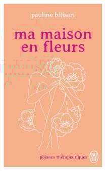 Ma maison en fleurs : Poèmes thérapeutiques