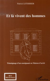 Et là vivent des hommes : témoignage d'un enseignant en maison d'arrêt