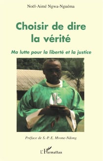 Choisir de dire la vérité - ma lutte pour la liberté et la justice