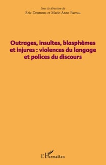 Outrages, insultes, blasphèmes et injures : violence du langage et polices du discours