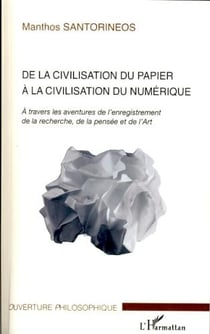 De la civilisation du papier à la civilisation du numérique - à travers les aventures de l'enregistrement de la recherche, de la pensée et de l'art