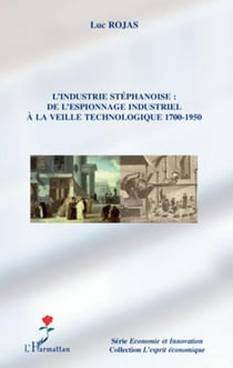 L'industrie stéphanoise : de l'espionnage industriel à la veille technologique, 1700-1950
