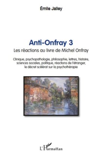 Anti Onfray Tome 3 - les réactions au livre de Michel Onfray