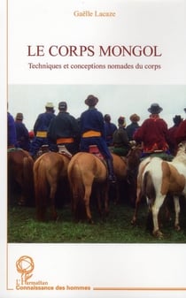 Le corps mongol - techniques et conceptions nomades du corps