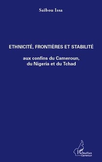Ethnicité, frontières et stabilité aux confins du cameroun, du nigeria et du tchad