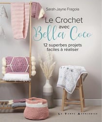 Le crochet avec Bella Coco : 12 superbes projets faciles à réaliser