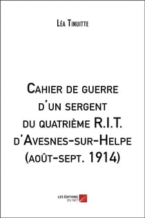 Cahier de guerre d'un sergent du quatrième R.I.T. d'Avesnes-sur-Helpe (août-sept. 1914)