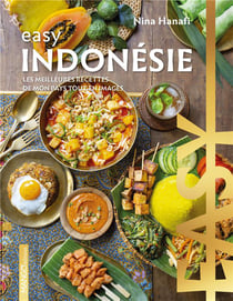 Easy Indonésie : Les meilleures recettes de mon pays tout en images