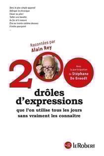 200 drôles d'expressions - que l'on utilise tous les jours sans vraiment les connaître