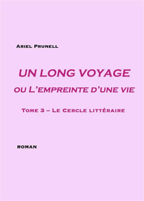 Un long voyage ou l'empreinte d'une vie Tome 3 - le cercle littéraire