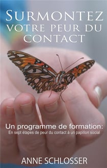 Surmontez votre peur du contact - un programme de formation : en sept étapes de peur du contact à papillon social
