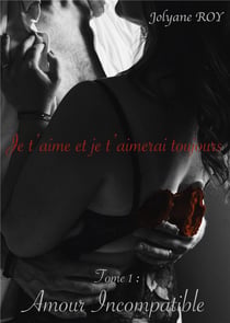 Je t'aime et je t'aimerai toujours t.1 - amour incompatible