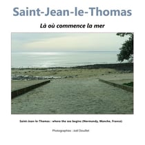 Saint-Jean-le-Thomas : là où commence la mer : Saint-Jean-le-Thomas : where the sea begins (Normandy, Manche, France)