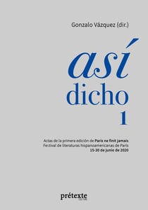 Asi dicho 1 : Actas de la primera edición de Paris ne finit jamais - Festival de literaturas hispanoamericanas de Paris