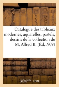 Catalogue des tableaux modernes, aquarelles, pastels, dessins par Alfred Besnard : Boudin, Corot de la collection de M. Alfred B.