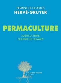 Permaculture - guérir la terre, nourrir les hommes
