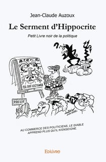 Le Serment d'Hippocrite : Petit Livre noir de la politique