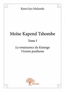 Moïse Kapend Tshombe t.1