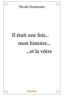 Il était une fois... mon histoire... ...et la vôtre
