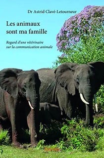 Les animaux sont ma famille - regard d'une veterinaire sur la communication animale