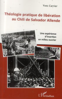 Théologie pratique de libération au Chili de Salvador Allende - une expérience d'insertion en milieu ouvrier