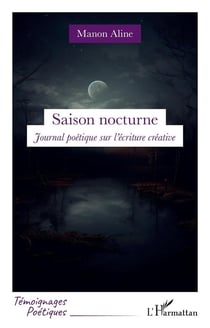Saison nocturne : Journal poétique sur l'écriture créative