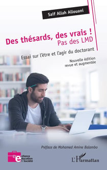 Des thésards des vrais, pas des LMD ! : Essai sur l'être et l'agir du doctorant  Nouvelle édition revue et augmentée