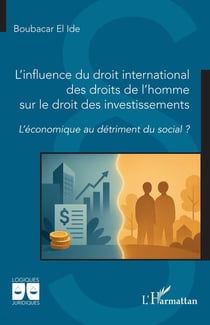 L'influence du droit international des droits de l'homme sur le droit des investissements : L'économique au détriment du social ?