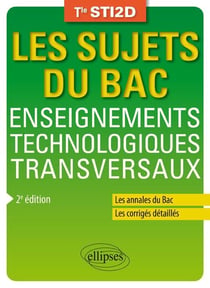 Les sujets du bac : enseignements technologiques transversaux - terminale STI2D (2e édition)