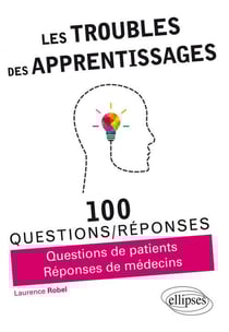 100 questions/réponses : les troubles des apprentissages - 100 questions/réponses - questions de patients, réponses de médecins