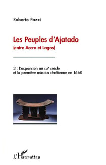 Les peuples d'Ajatado (entre Accra et Lagos) Tome 3 - l'expansion au XVIe siècle et la première mission chrétienne en 1660