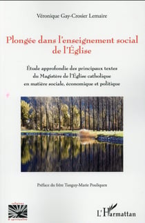 Plongée dans l'enseignement social de l'église - étude approfondie des principaux textes de l'eglise catholique en matière sociale, économique et politique