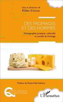 Des fromages et des hommes - ethnographie pratique culturelle et sociale du fromage
