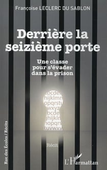 Derrière la seizieme porte - une classe pour s'évader dans la prison