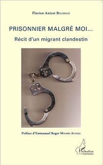 Prisonnier malgre moi - récit d'un migrant clandestin