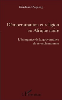 Démocratisation et religion en Afrique noire : L'émergence de la gouvernance de ré-enchantement