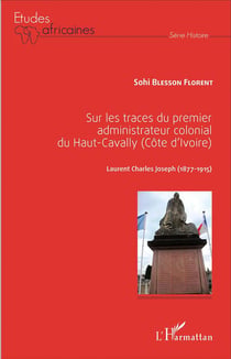 Sur les traces du premier administrateur colonial du Haut-Cavally (Côte d'Ivoire) : Laurent Charles Joseph (1877-1915)