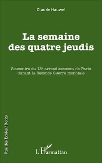 La semaine des quatre jeudis : Souvenirs du 13e arrondissement de Paris durant la Seconde Guerre mondiale