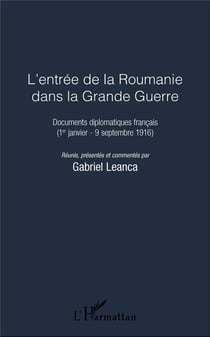L'entrée de la Roumanie dans la Grande Guerre - documents diplomatiques français (1er janvier - 9 septembre 1916)