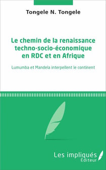 Chemin de la renaissance techno-socio-économique en RDC et en Afrique - Lumumba et Mandela interpellent le continent