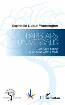 Paris ars universalis - scenario fiction d'un futur Grand Paris