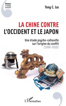 La Chine contre l'Occident et le Japon - une étude psycho-culturelle sur l'origine du conflit (1990-2010)