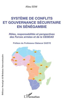 Système de conflits et gouvernance sécuritaire en Sénégambie - rôles, responsabilités et perspectives des forces armées et de la CEDEAO