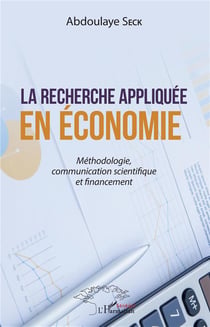 La recherche appliquée en économie - méthodologie, communication scientifique et financement