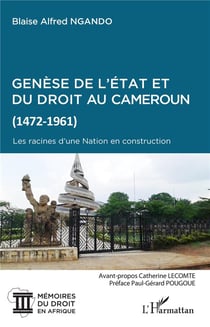 Genèse de l'état et du droit au Cameroun (1472-1961) - les racines d'une nation en construction